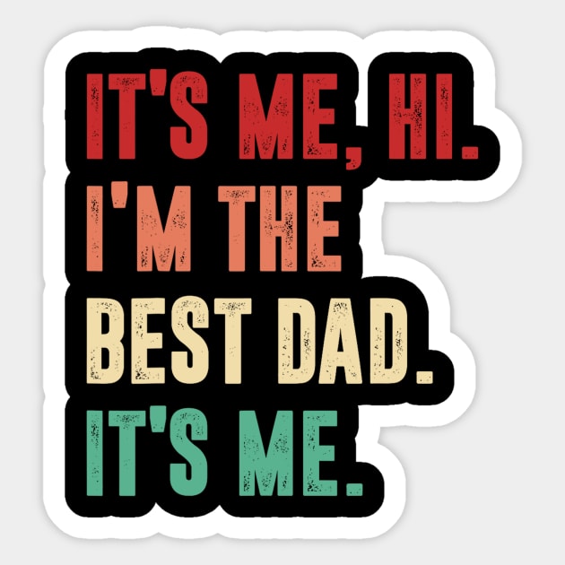 Fathers Day - Its Me Hi I'm The Best Dad Its Me Sticker by urlowfur